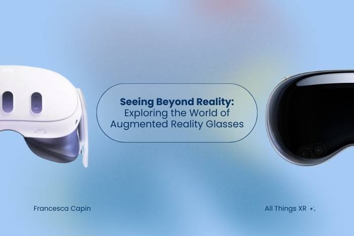 Seeing Beyond Reality: Exploring the World of Augmented Reality Glasses Blog post all thigs XR Francesca Capin